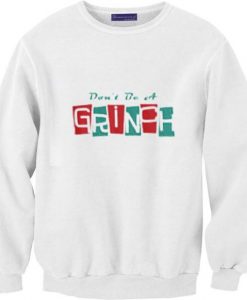 Don’t be a Grinch Unisex Sweatshirt AY