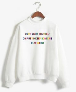 Don’t light yourself on fire Unisex Sweatshirts AY