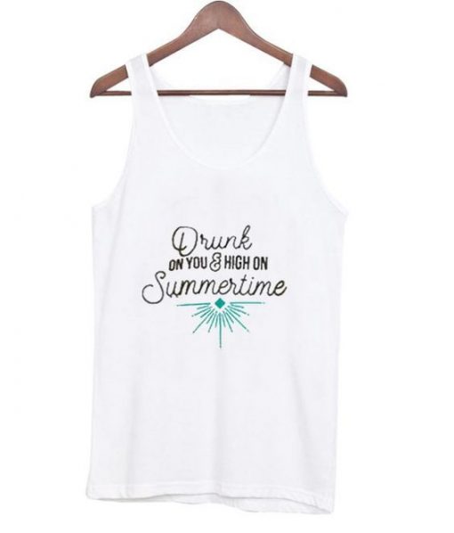 Drunk On You And High On Summertime Tank top ZNF08