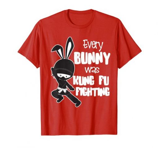 Every Bunny was Kung Fu Fighting T-shirt ZNF08