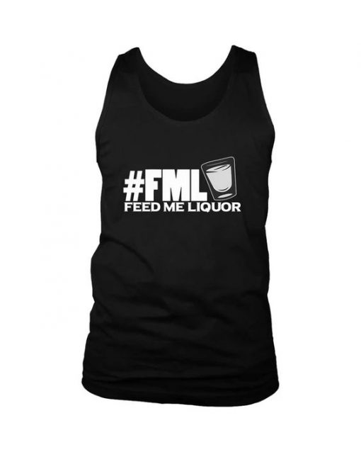 Fml Feed Me Liquor Men's Tank Top AY