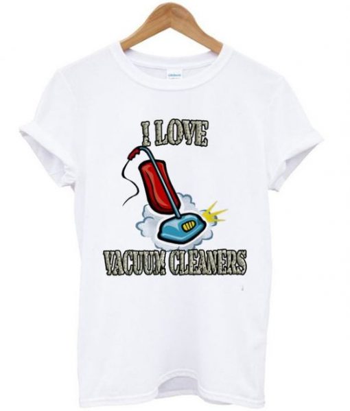 I love vacuum cleaners t-shirt ZNF08