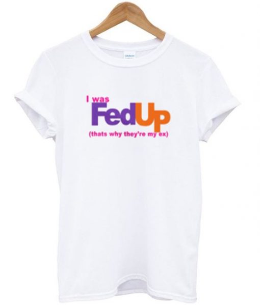 I was fed up t-shirt ZNF08