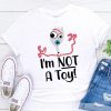 I'm Not a Toy TSHIRT ZNF08