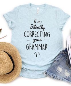 I'm Silently Correcting Your Grammar Tshirt DAP