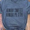 Kinda Sweet Kinda Petty T-Shirt ZNF08