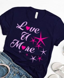 Love You More TSHIRT ZNF08