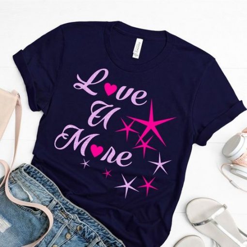 Love You More TSHIRT ZNF08