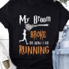 My Broom Broke T-Shirt ZNF08