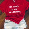 My Dog Is My Valentine Shirts ZNF08