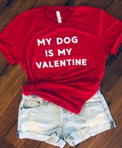 My Dog Is My Valentine Shirts ZNF08