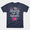 My Students Are My Valentine Cute Valentines Day Gift For Teacher T-Shirt ZNF08