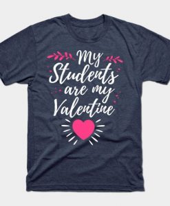 My Students Are My Valentine Cute Valentines Day Gift For Teacher T-Shirt ZNF08