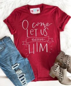 O Come Let Us Adore Him T-Shirt ZNF08