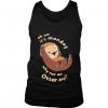 Oh No Its Monday Why Not An Otter Day Women's Tank Top DAP
