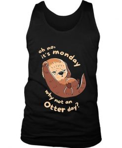 Oh No Its Monday Why Not An Otter Day Women's Tank Top DAP