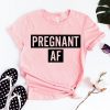 Pregnant AF Shirt ZNF08