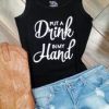 Put A Drink In My Hand TANK TOP ZNF08