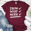 Show Your Work TSHIRT ZNF08