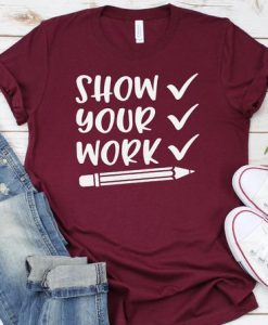 Show Your Work TSHIRT ZNF08