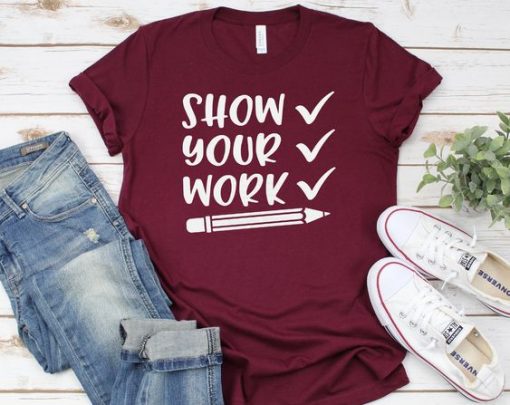 Show Your Work TSHIRT ZNF08