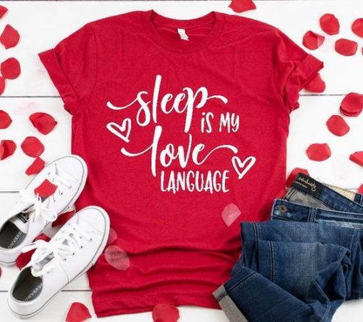 Sleep is My Valentine Love Language TSHIRT ZNF08