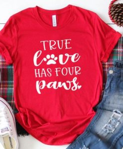 True Love Has Four Paws Funny T Shirt ZNF08