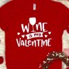 Wine Is My Valentine Shirt ZNF08