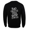 bad choices make good stories back sweatshirt ay