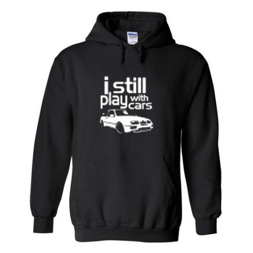 i still play with cars hoodie ZNF08