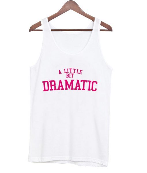 A Little Bit Dramatic Tank top ZNF08