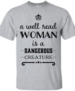 A well read woman is a dangerous Creature T-Shirt DAP