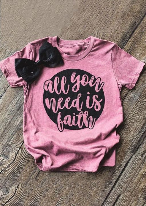 All You Need Is Faith T-Shirt Tee ZNF08