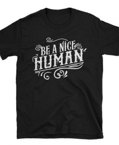 Be A Nice Human T-Shirt ZNF08
