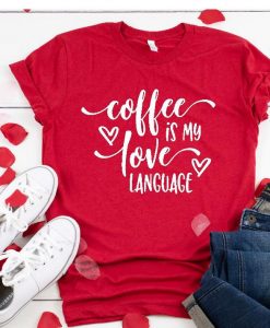 Coffee is My Valentine Love Language TSHIRT ZNF08