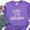 Coffee is my valentine t-shirt ZNF08