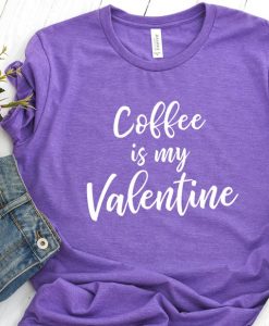 Coffee is my valentine t-shirt ZNF08