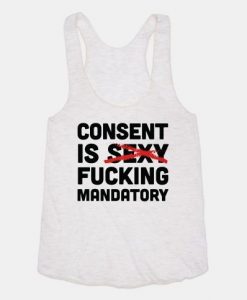 Consent Is Fucking Mandatory Racerback Tank ZNF08