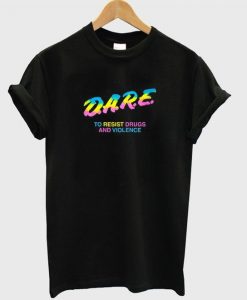 Dare To Resist Drugs And Violence T Shirt DAP