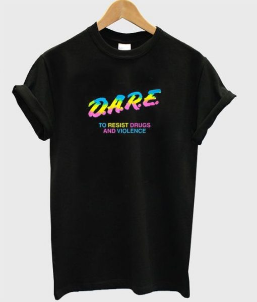 Dare To Resist Drugs And Violence T Shirt DAP