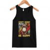 Don't Hurry Be Happy Tank Top ZNF08