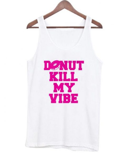 Donut Kill My Vibe Tanktop ZNF08