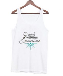 Drunk On You And High On Summertime Tank Top ZNF08