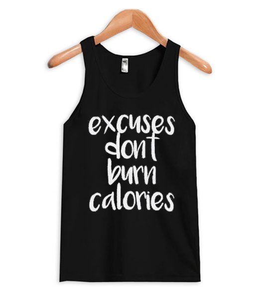 Excuses Dont Burn CAlories Tank Top ZNF08