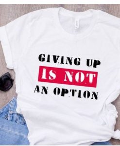 GIVING UP IS NOT T-Shirt ZNF08