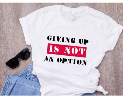 GIVING UP IS NOT T-Shirt ZNF08