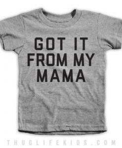 Got It From My Mama Tshirt DAP