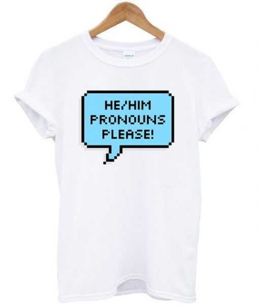 He or Him Pronouns Please T-shirt ZNF08