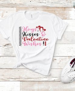 Hugs Kisses And Valentine's Wishes Shirt ZNF08