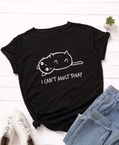 I Can't Adult Today Cat T Shirt ZNF08